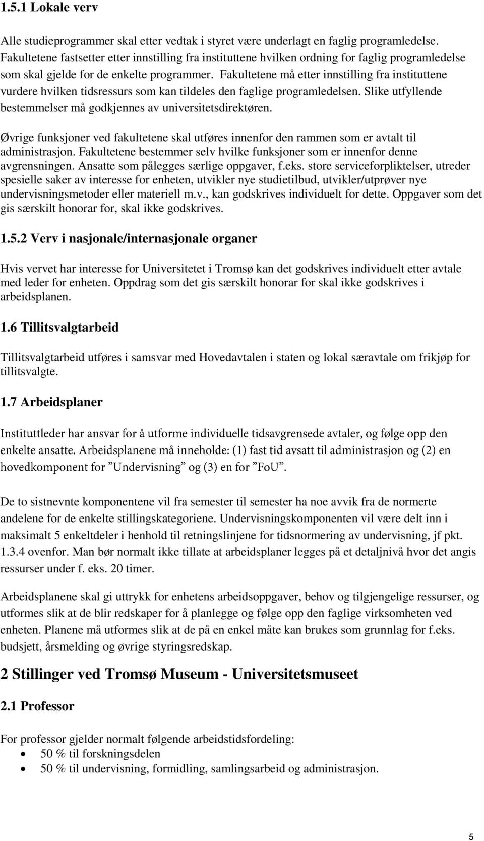 Fakultetene må etter innstilling fra instituttene vurdere hvilken tidsressurs som kan tildeles den faglige programledelsen. Slike utfyllende bestemmelser må godkjennes av universitetsdirektøren.