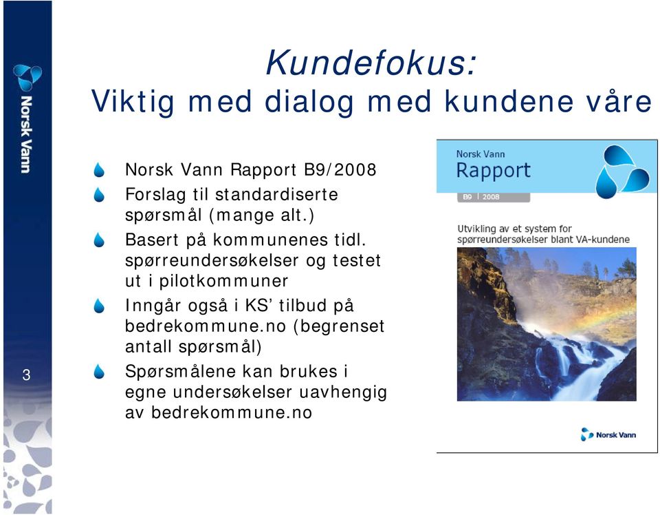 spørreundersøkelser og testet ut i pilotkommuner Inngår også i KS tilbud på