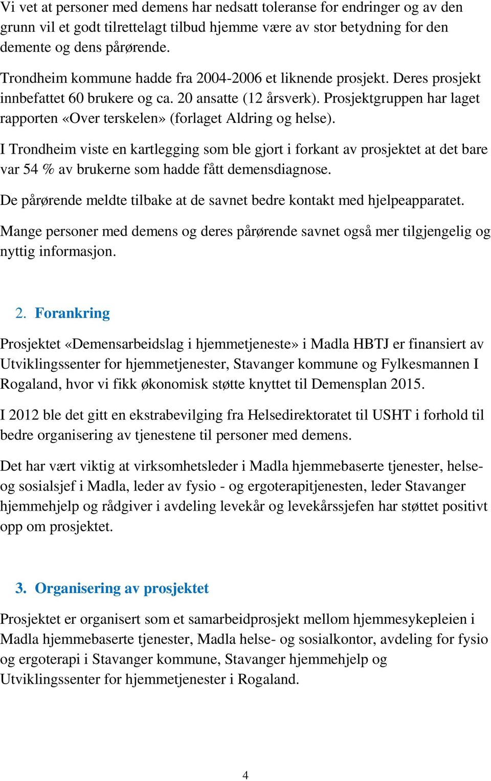 Prosjektgruppen har laget rapporten «Over terskelen» (forlaget Aldring og helse).