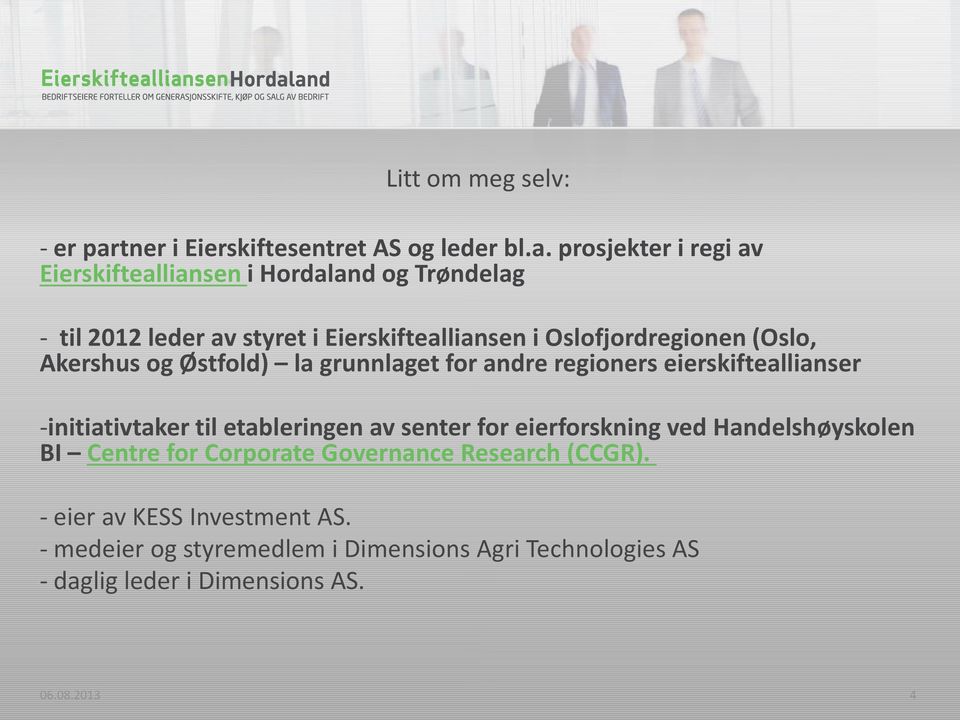 prosjekter i regi av Eierskiftealliansen i Hordaland og Trøndelag - til 2012 leder av styret i Eierskiftealliansen i Oslofjordregionen