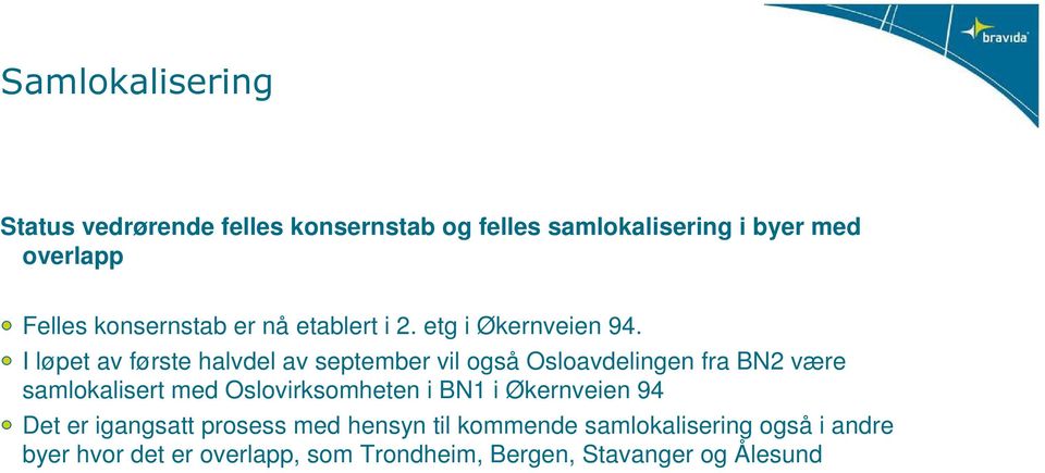 I løpet av første halvdel av september vil også Osloavdelingen fra BN2 være samlokalisert med