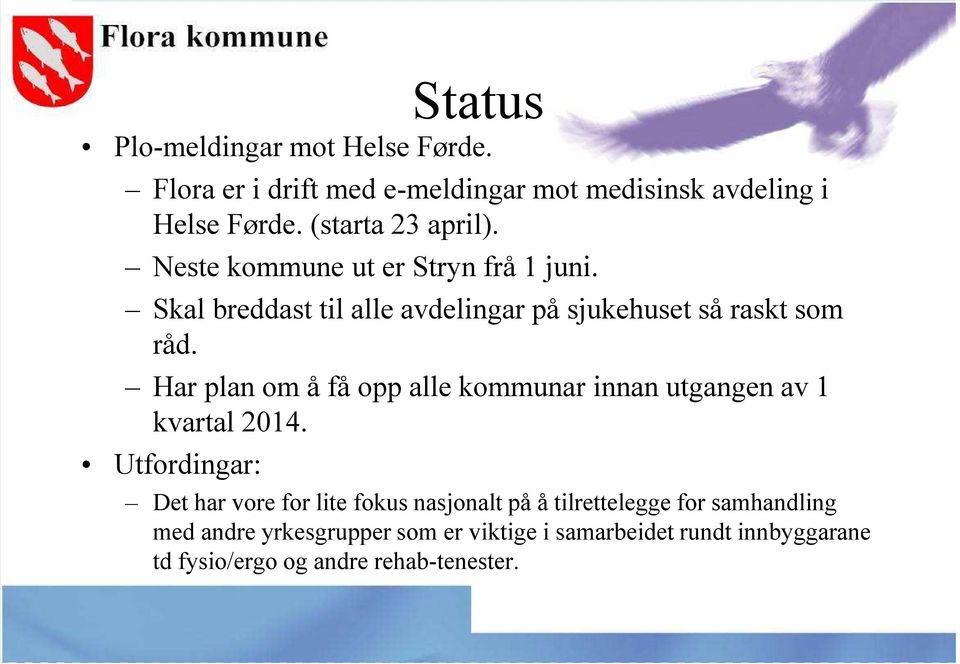 Skal breddast til alle avdelingar på sjukehuset så raskt som råd. Har plan om å få opp alle kommunar innan utgangen av 1 kvartal 2014.