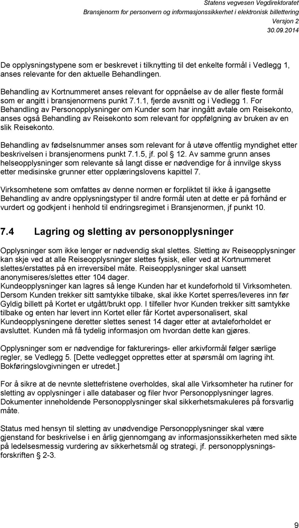 For Behandling av Personopplysninger om Kunder som har inngått avtale om Reisekonto, anses også Behandling av Reisekonto som relevant for oppfølgning av bruken av en slik Reisekonto.