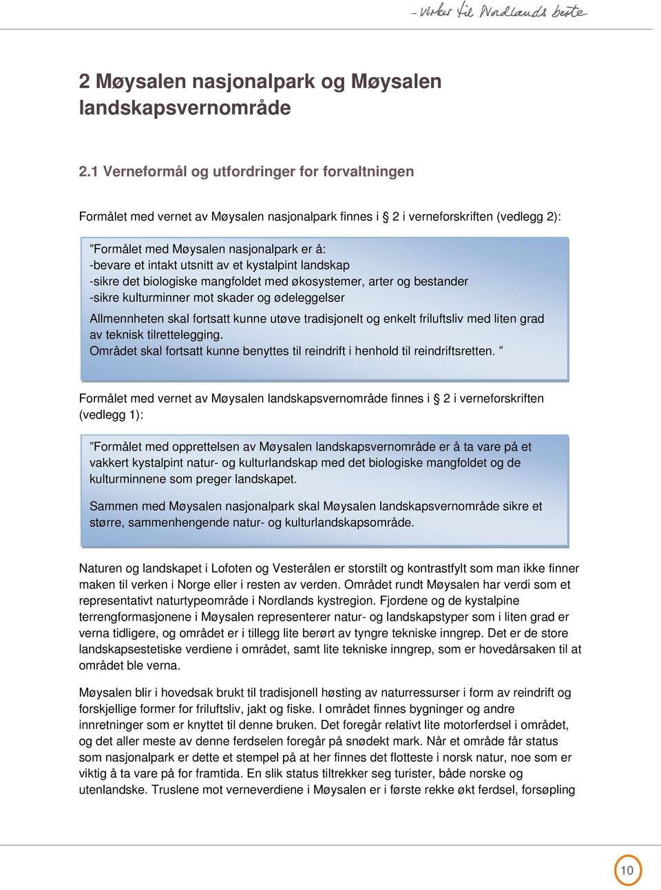 utsnitt av et kystalpint landskap -sikre det biologiske mangfoldet med økosystemer, arter og bestander -sikre kulturminner mot skader og ødeleggelser Allmennheten skal fortsatt kunne utøve