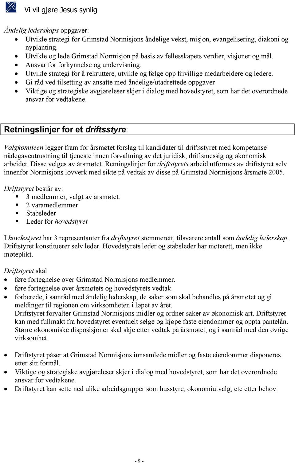 Utvikle strategi for å rekruttere, utvikle og følge opp frivillige medarbeidere og ledere.