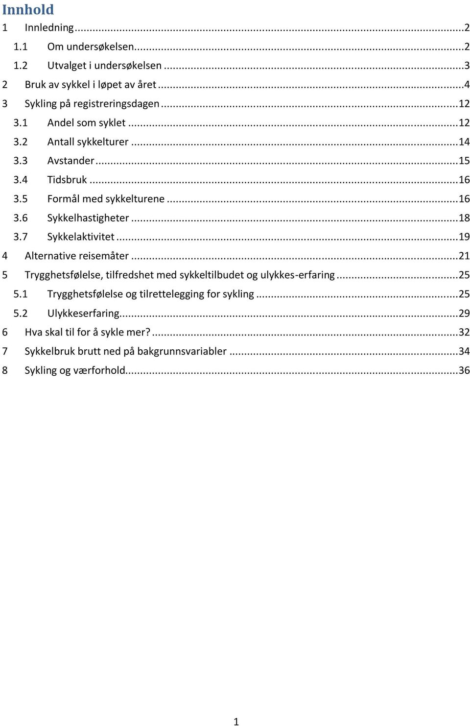 7 Sykkelaktivitet... 19 4 Alternative reisemåter... 21 5 Trygghetsfølelse, tilfredshet med sykkeltilbudet og ulykkes-erfaring... 25 5.