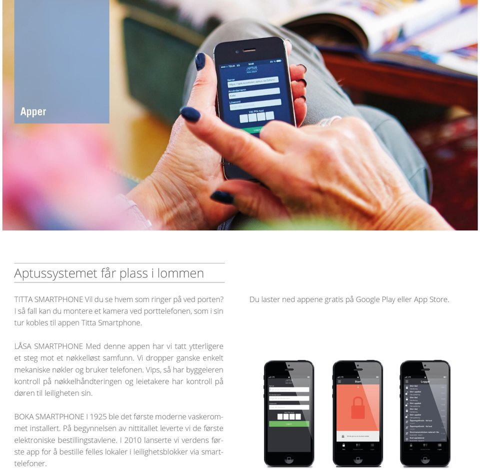 LÅSA SMARTPHONE Med denne appen har vi tatt ytterligere et steg mot et nøkkelløst samfunn. Vi dropper ganske enkelt mekaniske nøkler og bruker telefonen.