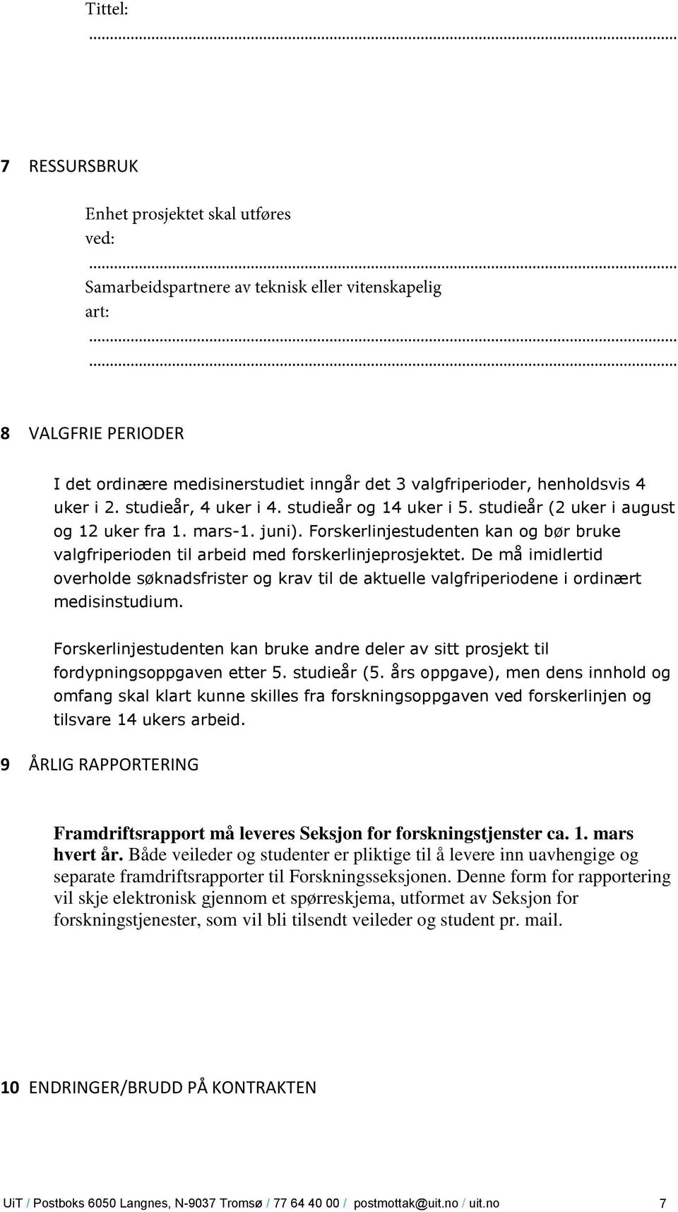 De må imidlertid overholde søknadsfrister og krav til de aktuelle valgfriperiodene i ordinært medisinstudium.