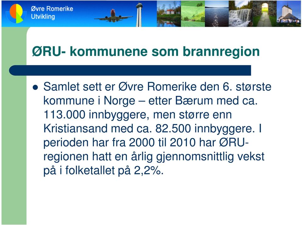 000 innbyggere, men større enn Kristiansand med ca. 82.500 innbyggere.