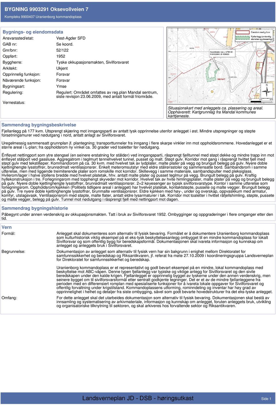 Regulert: Området omfattes av reg.plan Mandal sentrum, siste revisjon 23.06.2009, med antatt formål friområde. Situasjonskart med anleggets ca. plassering og areal.