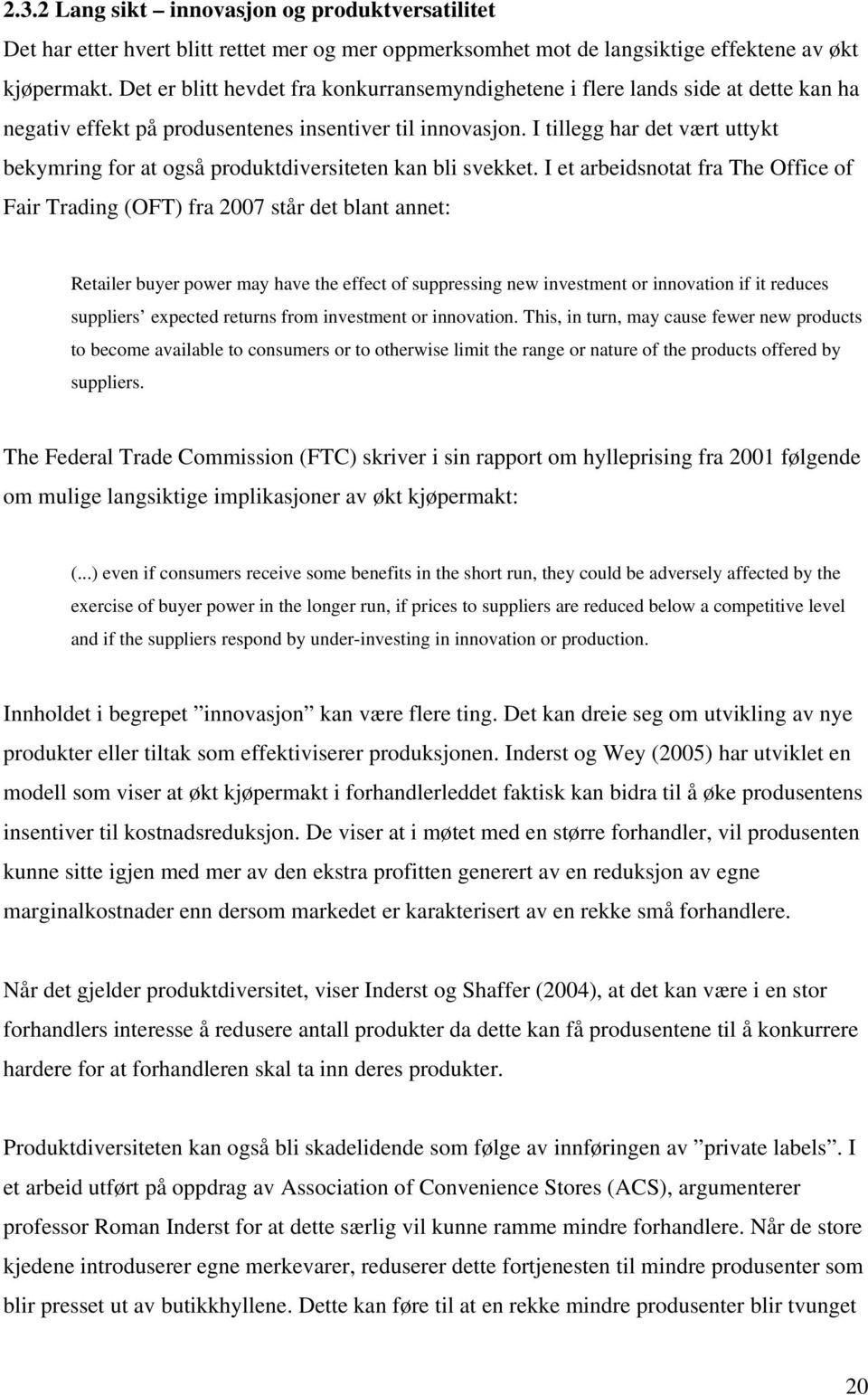 I e arbedsnoa fra The Offe of Far Tradng (OFT) fra 007 sår de blan anne: Realer buyer poer ay have he effe of suppressng ne nvesen or nnovaon f redues supplers expeed reurns fro nvesen or nnovaon.