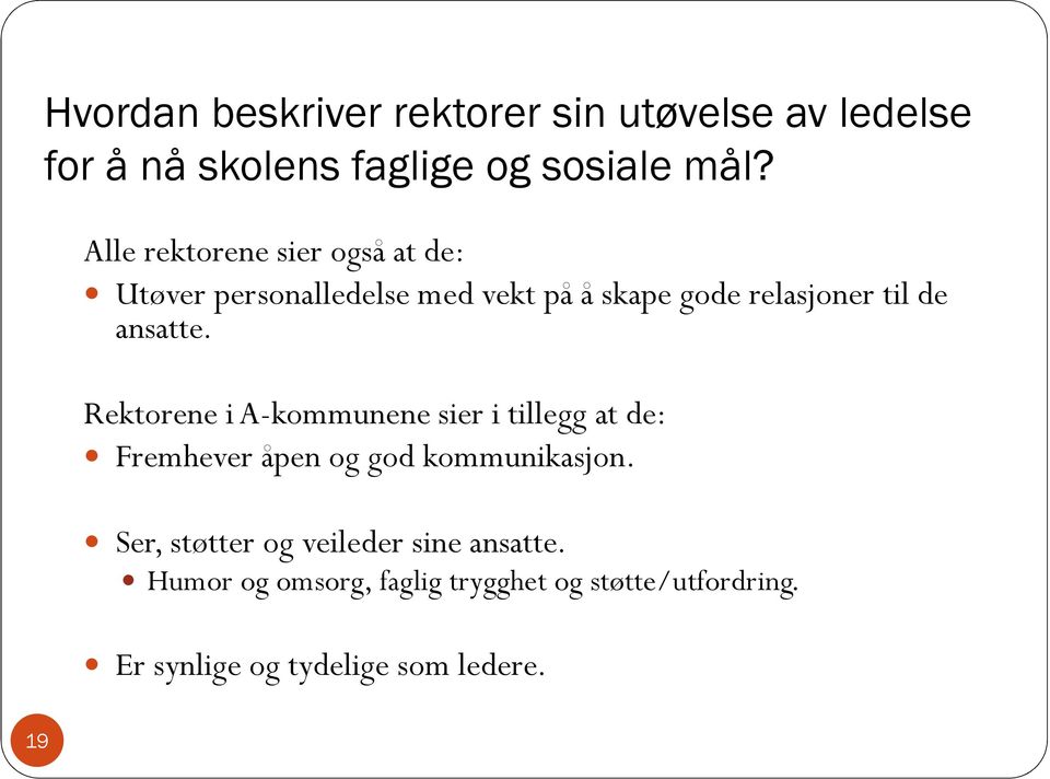 ansatte. Rektorene i A-kommunene sier i tillegg at de: Fremhever åpen og god kommunikasjon.