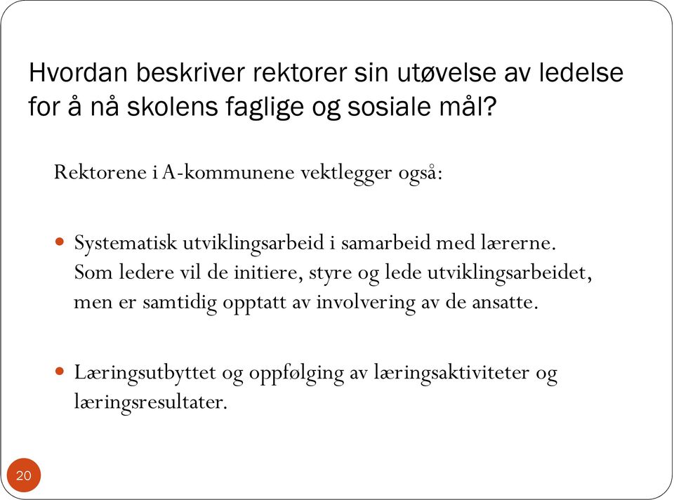 Som ledere vil de initiere, styre og lede utviklingsarbeidet, men er samtidig opptatt av