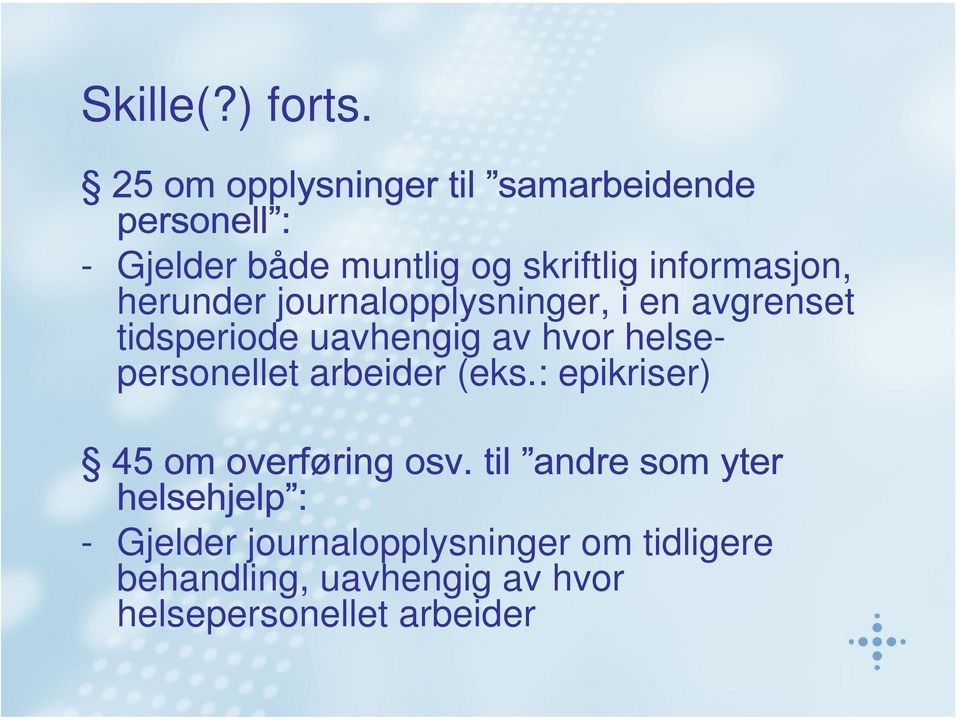 informasjon, herunder journalopplysninger, i en avgrenset tidsperiode uavhengig av hvor