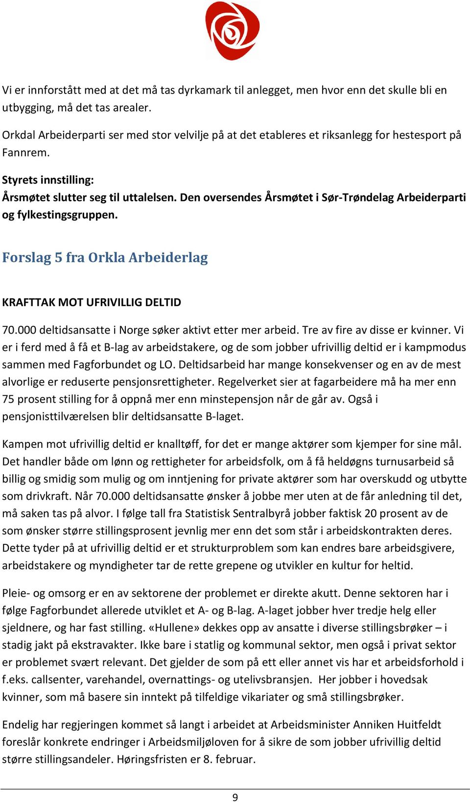 Den oversendes Årsmøtet i Sør-Trøndelag Arbeiderparti og fylkestingsgruppen. Forslag 5 fra Orkla Arbeiderlag KRAFTTAK MOT UFRIVILLIG DELTID 70.000 deltidsansatte i Norge søker aktivt etter mer arbeid.