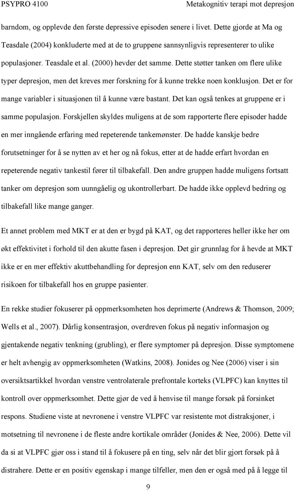 Det er for mange variabler i situasjonen til å kunne være bastant. Det kan også tenkes at gruppene er i samme populasjon.