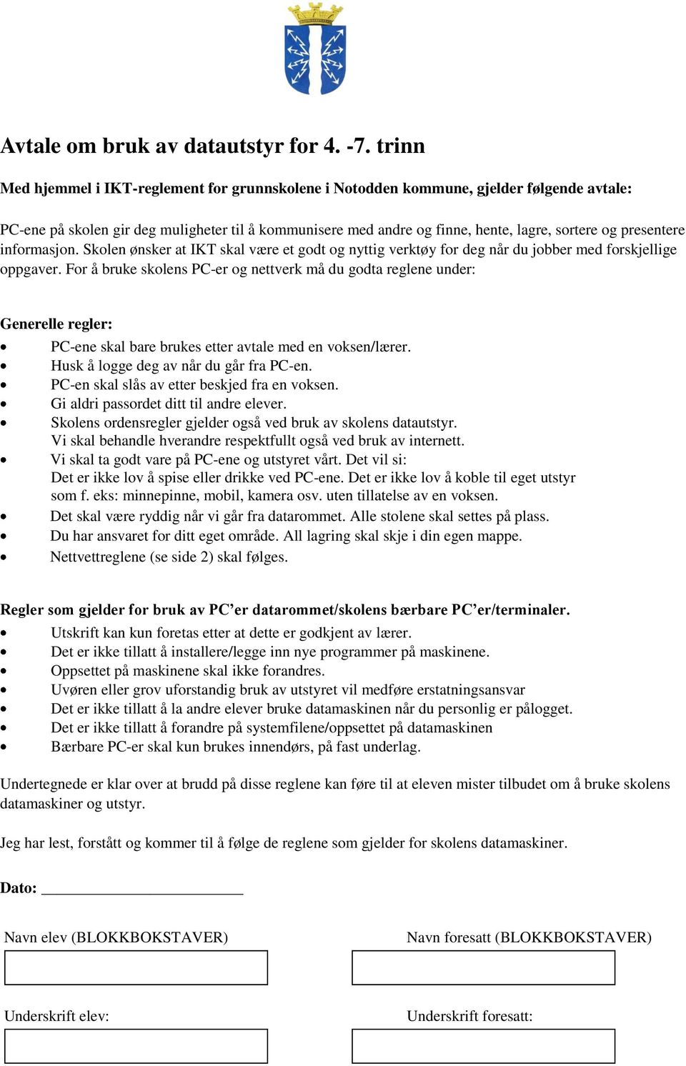 presentere informasjon. Skolen ønsker at IKT skal være et godt og nyttig verktøy for deg når du jobber med forskjellige oppgaver.