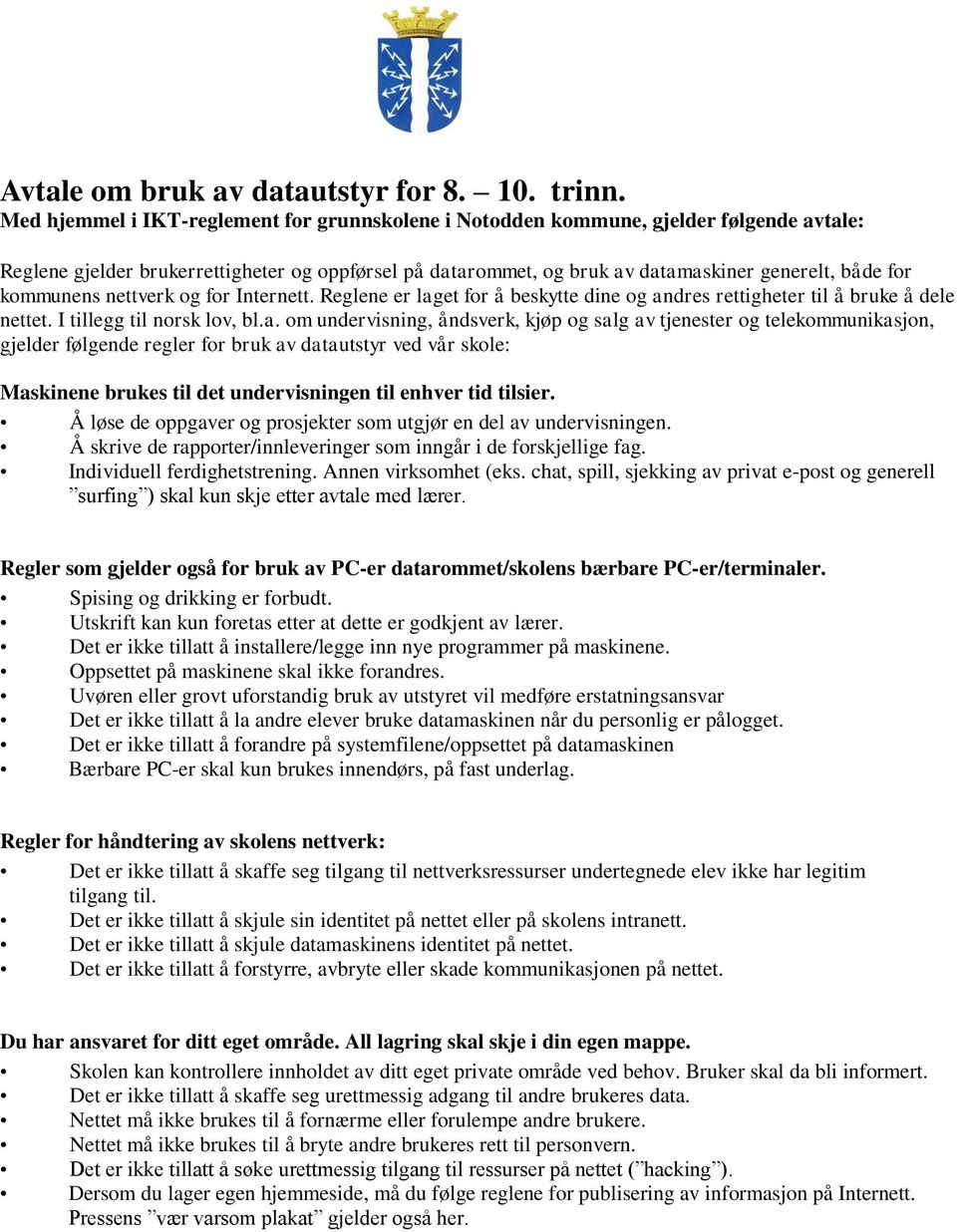 kommunens nettverk og for Internett. Reglene er lag