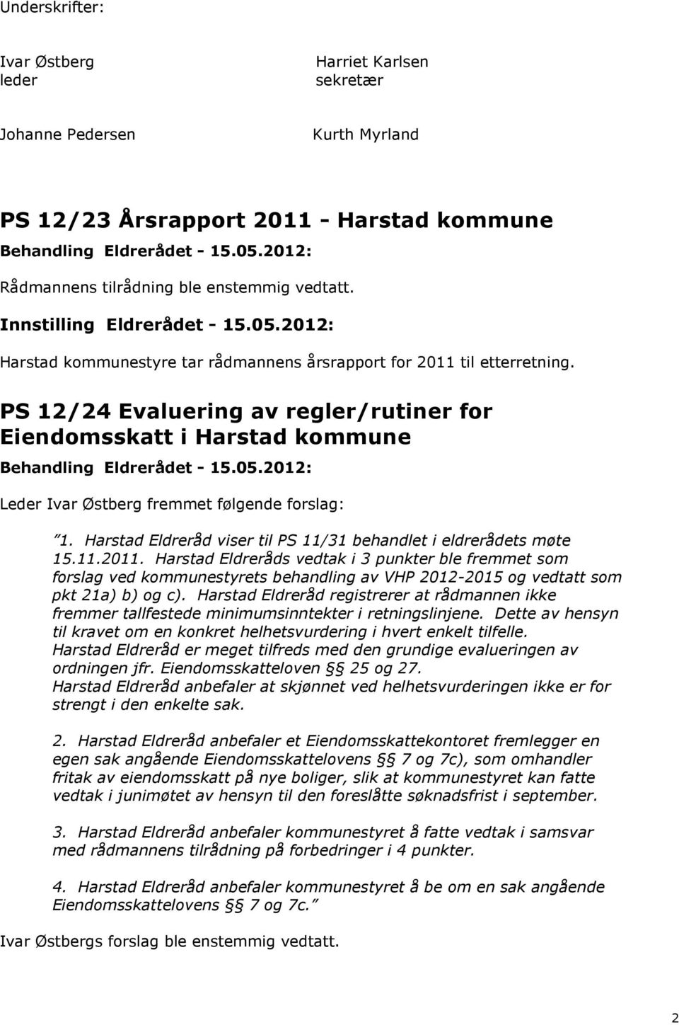 Harstad Eldreråd viser til PS 11/31 behandlet i eldrerådets møte 15.11.2011.