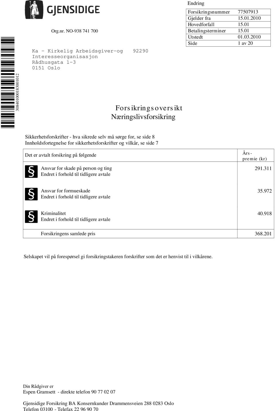 01 Side 1 av 20 308401000183001012 Fors ikrings overs ikt Næringslivsforsikring Sikkerhetsforskrifter - hva sikrede selv må sørge for, se side 8 Innholdsfortegnelse for sikkerhetsforskrifter og