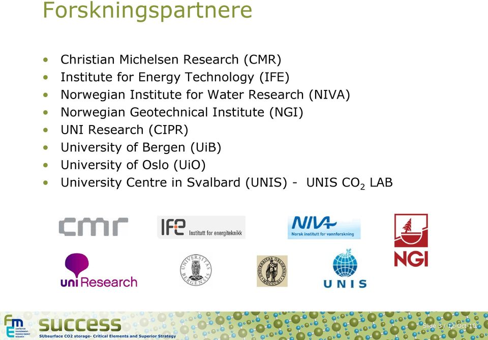 Geotechnical Institute (NGI) UNI Research (CIPR) University of Bergen (UiB)