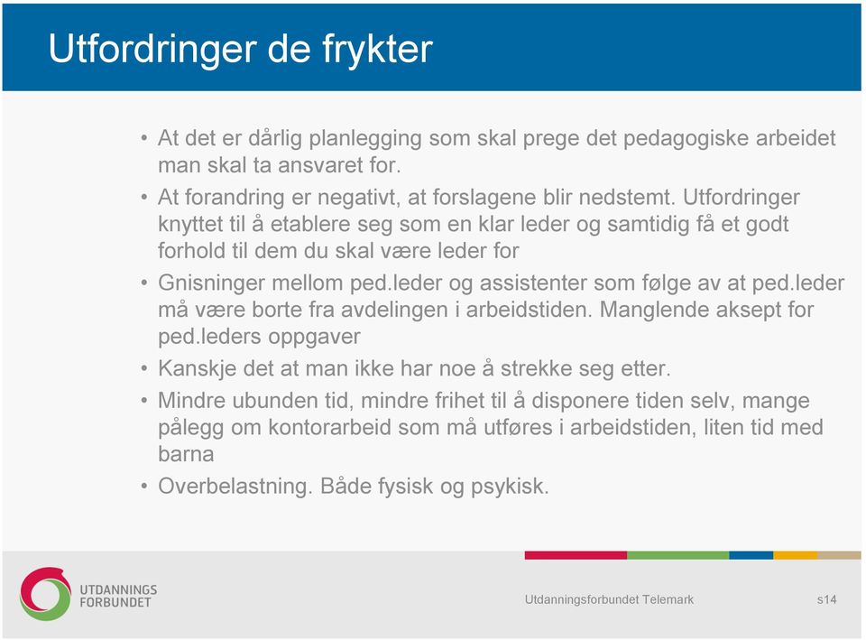 Utfordringer knyttet til å etablere seg som en klar leder og samtidig få et godt forhold til dem du skal være leder for Gnisninger mellom ped.