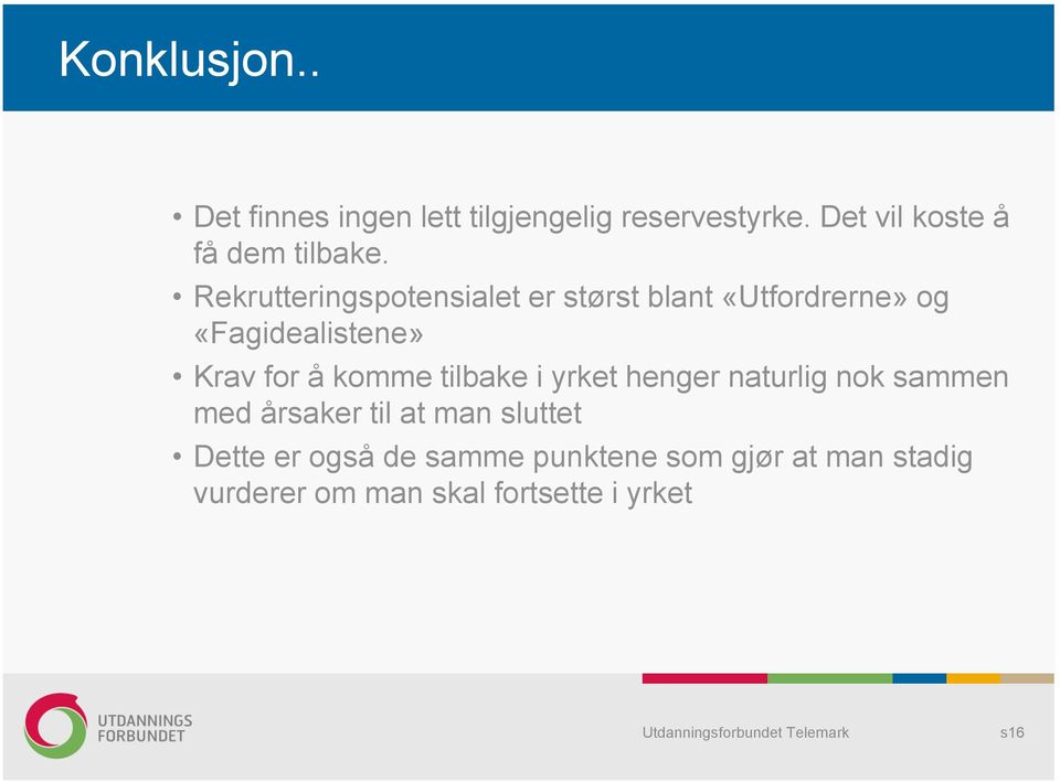 Rekrutteringspotensialet er størst blant «Utfordrerne» og «Fagidealistene» Krav for å