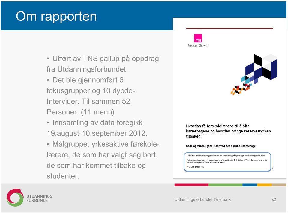 (11 menn) Innsamling av data foregikk 19.august-10.september 2012.