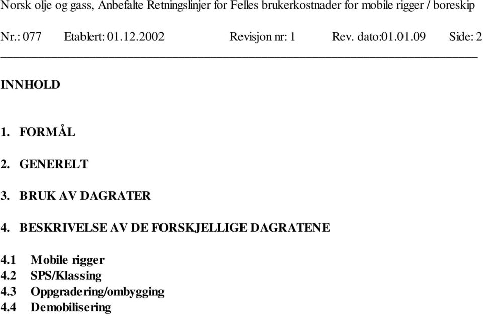 BESKRIVELSE AV DE FORSKJELLIGE DAGRATENE 4.1 Mobile rigger 4.