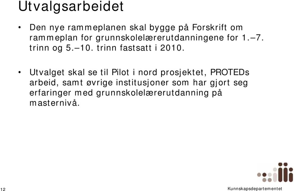 Utvalget skal se til Pilot i nord prosjektet, PROTEDs arbeid, samt øvrige