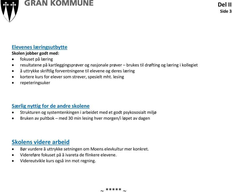 lesing repeteringsuker Særlig nyttig for de andre skolene Strukturen og systemtenkingen i arbeidet med et godt psykososialt miljø Bruken av pultbok med 30 min