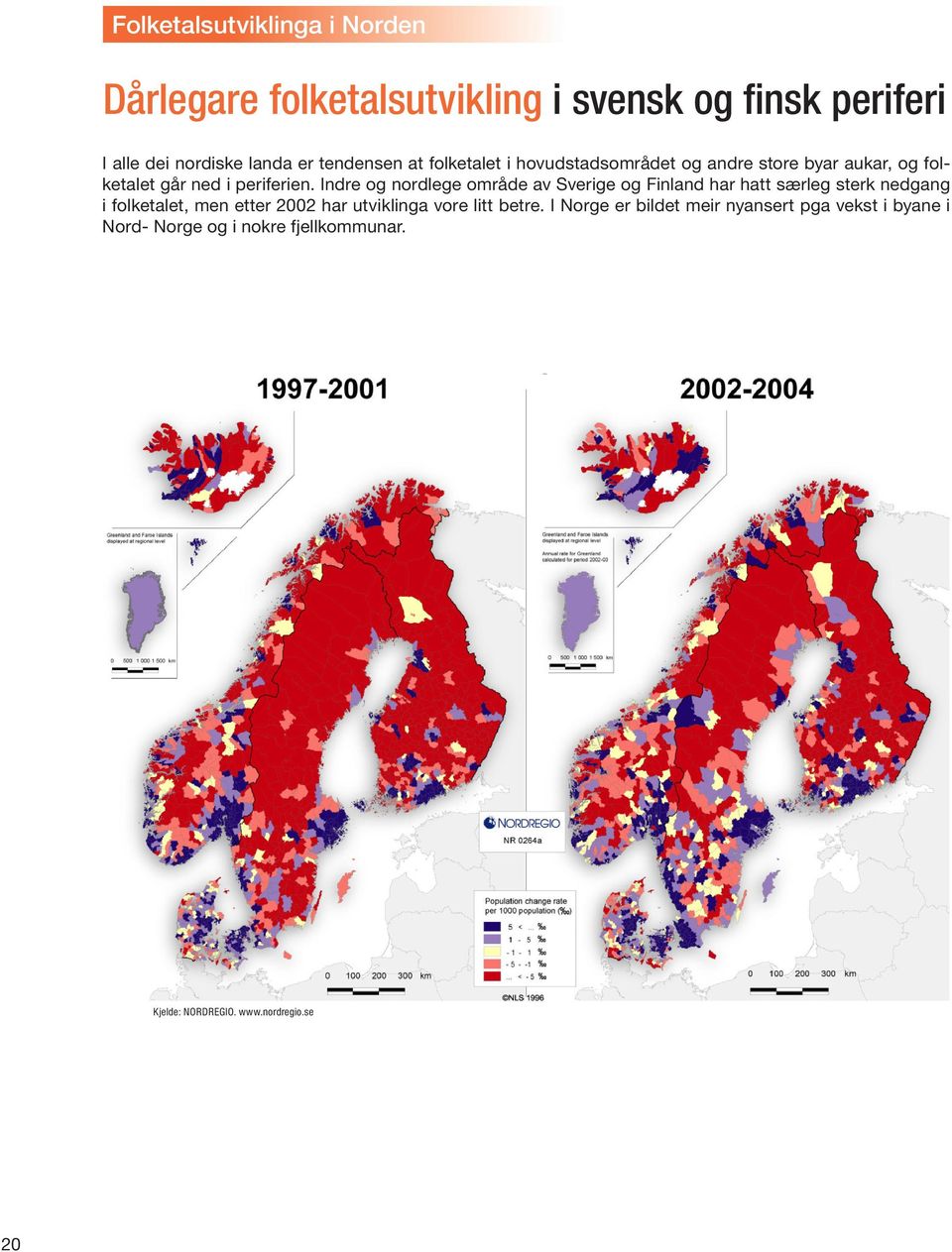 Indre og nordlege område av Sverige og Finland har hatt særleg sterk nedgang i folketalet, men etter 2002 har utviklinga