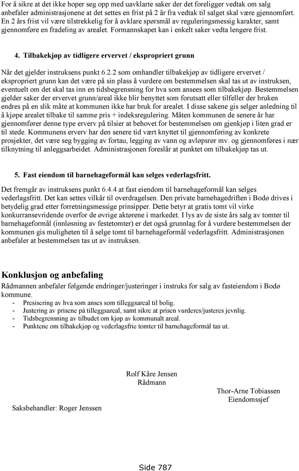 Tilbakekjøp av tidligere ervervet / ekspropriert grunn Når det gjelder instruksens punkt 6.2.