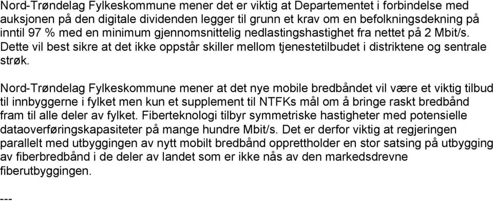 Nord-Trøndelag Fylkeskommune mener at det nye mobile bredbåndet vil være et viktig tilbud til innbyggerne i fylket men kun et supplement til NTFKs mål om å bringe raskt bredbånd fram til alle deler