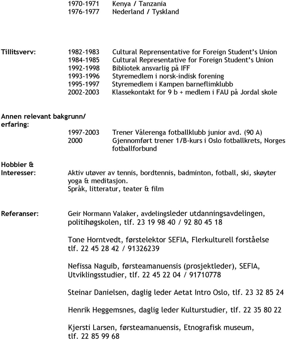 relevant bakgrunn/ erfaring: 1997-2003 Trener Vålerenga fotballklubb junior avd.