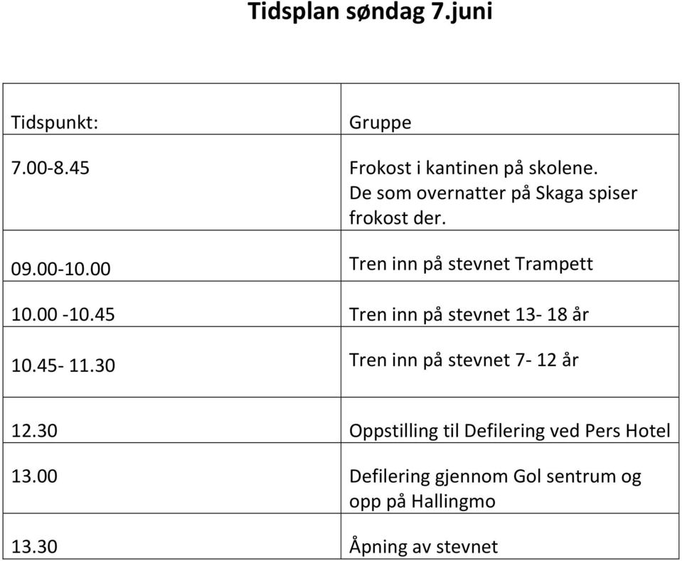 00-10.45 Tren inn på stevnet 13-18 år 10.45-11.30 Tren inn på stevnet 7-12 år 12.