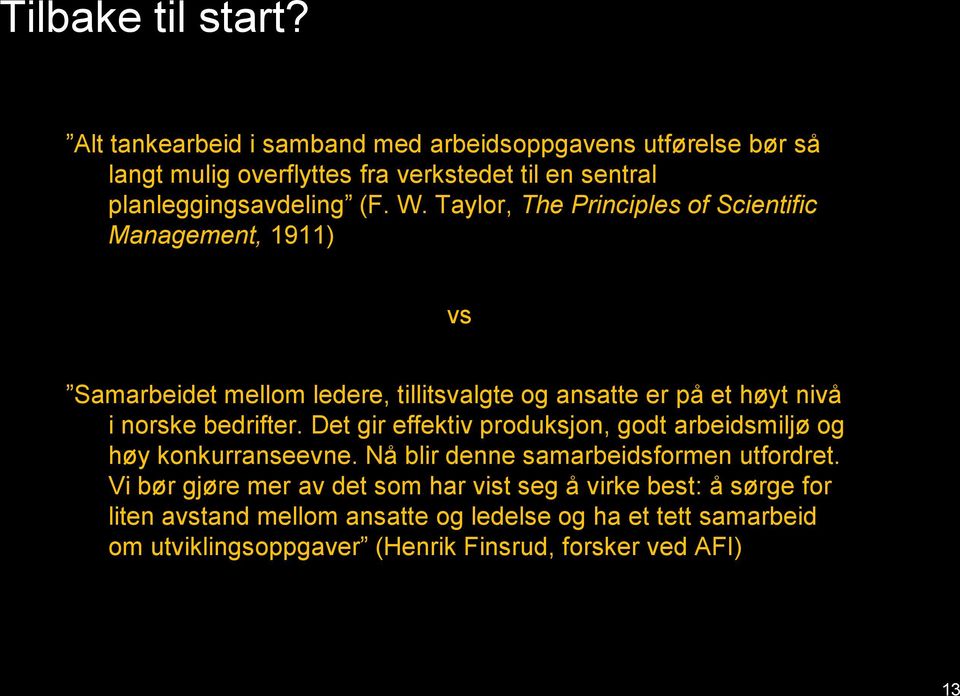 Taylor, The Principles of Scientific Management, 1911) vs Samarbeidet mellom ledere, tillitsvalgte og ansatte er på et høyt nivå i norske bedrifter.