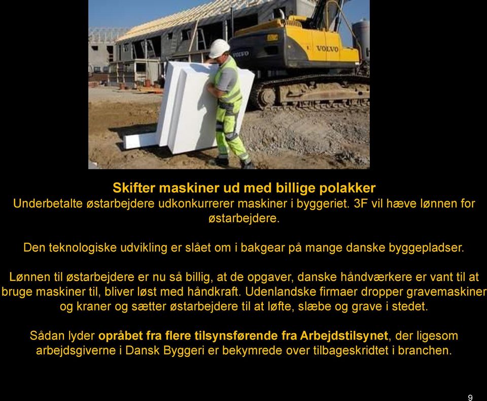 Lønnen til østarbejdere er nu så billig, at de opgaver, danske håndværkere er vant til at bruge maskiner til, bliver løst med håndkraft.