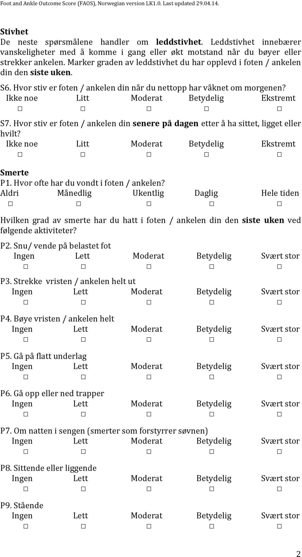 Ikke noe Litt Moderat Betydelig Ekstremt S7. Hvor stiv er foten / ankelen din senere på dagen etter å ha sittet, ligget eller hvilt? Ikke noe Litt Moderat Betydelig Ekstremt Smerte P1.