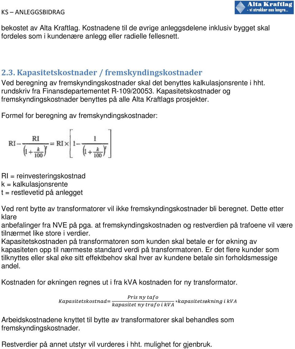 Kapasitetskostnader og fremskyndingskostnader benyttes på alle Alta Kraftlags prosjekter.