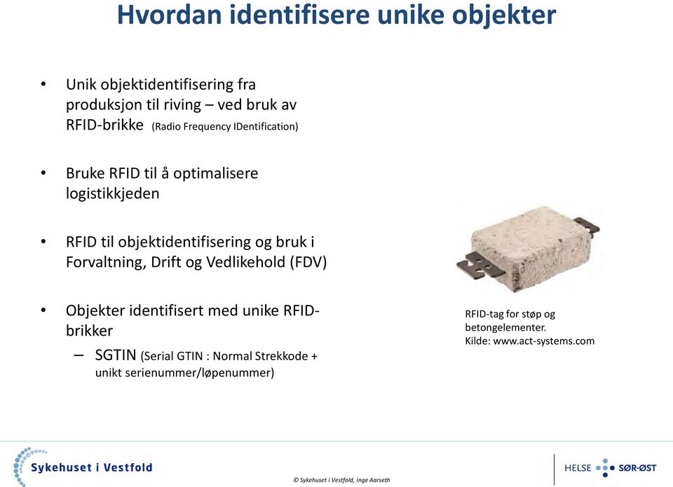 bruk i Forvaltning, Drift og Vedlikehold (FDV) Objekter identifisert med unike RFIDbrikker SGTIN (Serial GTIN :