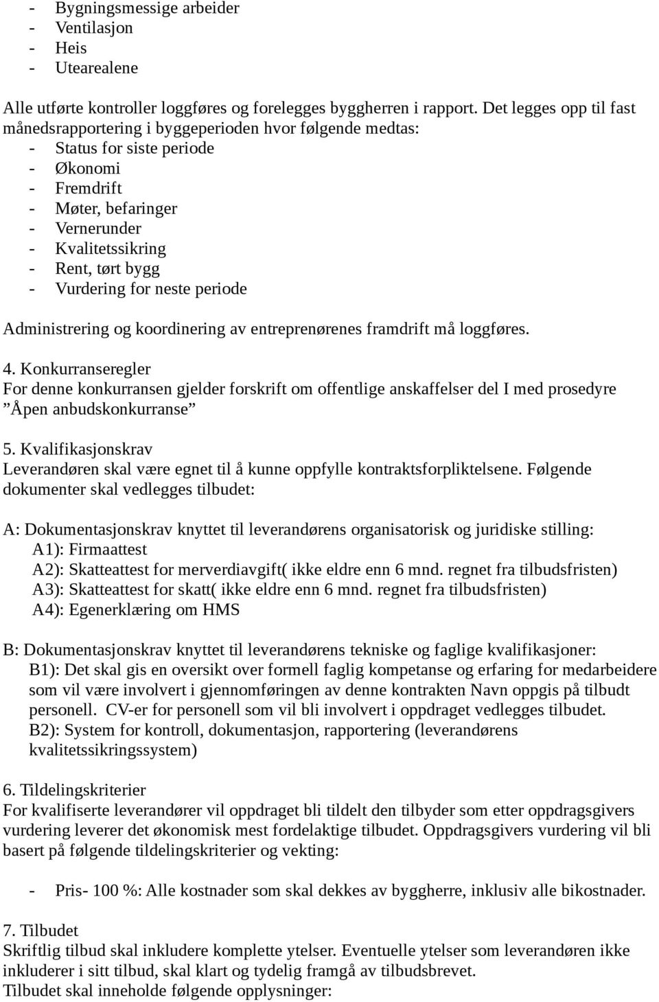 bygg - Vurdering for neste periode Administrering og koordinering av entreprenørenes framdrift må loggføres. 4.