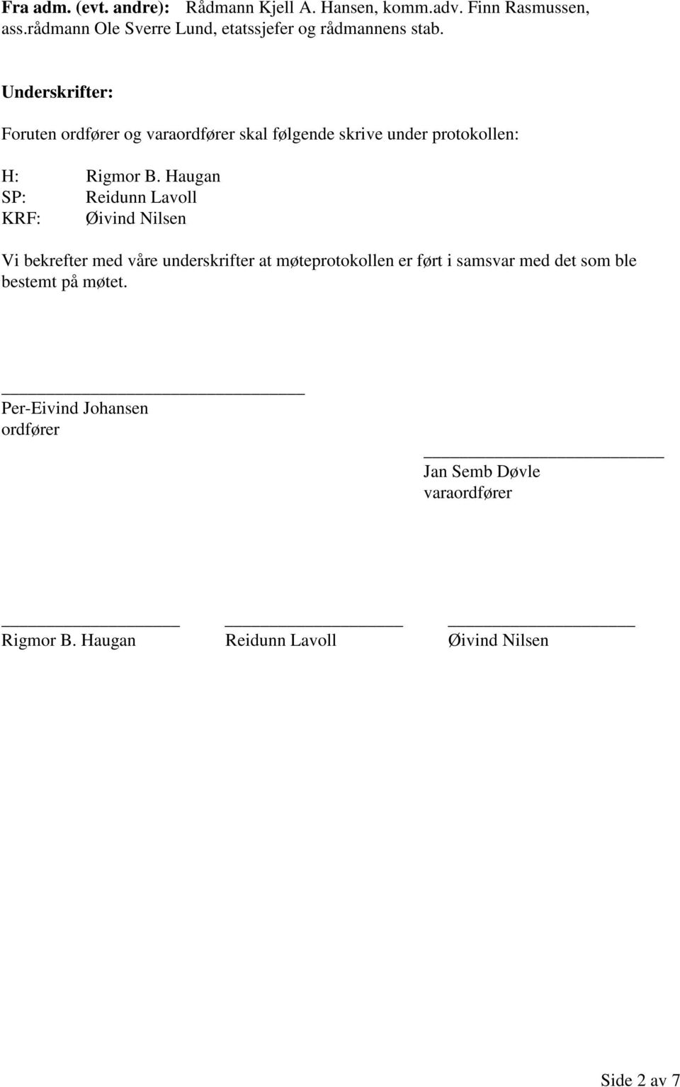 Underskrifter: Foruten ordfører og varaordfører skal følgende skrive under protokollen: H: Rigmor B.