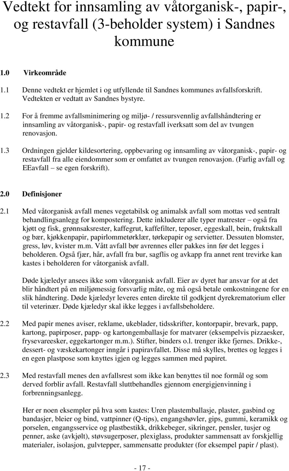 2 For å fremme avfallsminimering og miljø- / ressursvennlig avfallshåndtering er innsamling av våtorganisk-, papir- og restavfall iverksatt som del av tvungen renovasjon. 1.