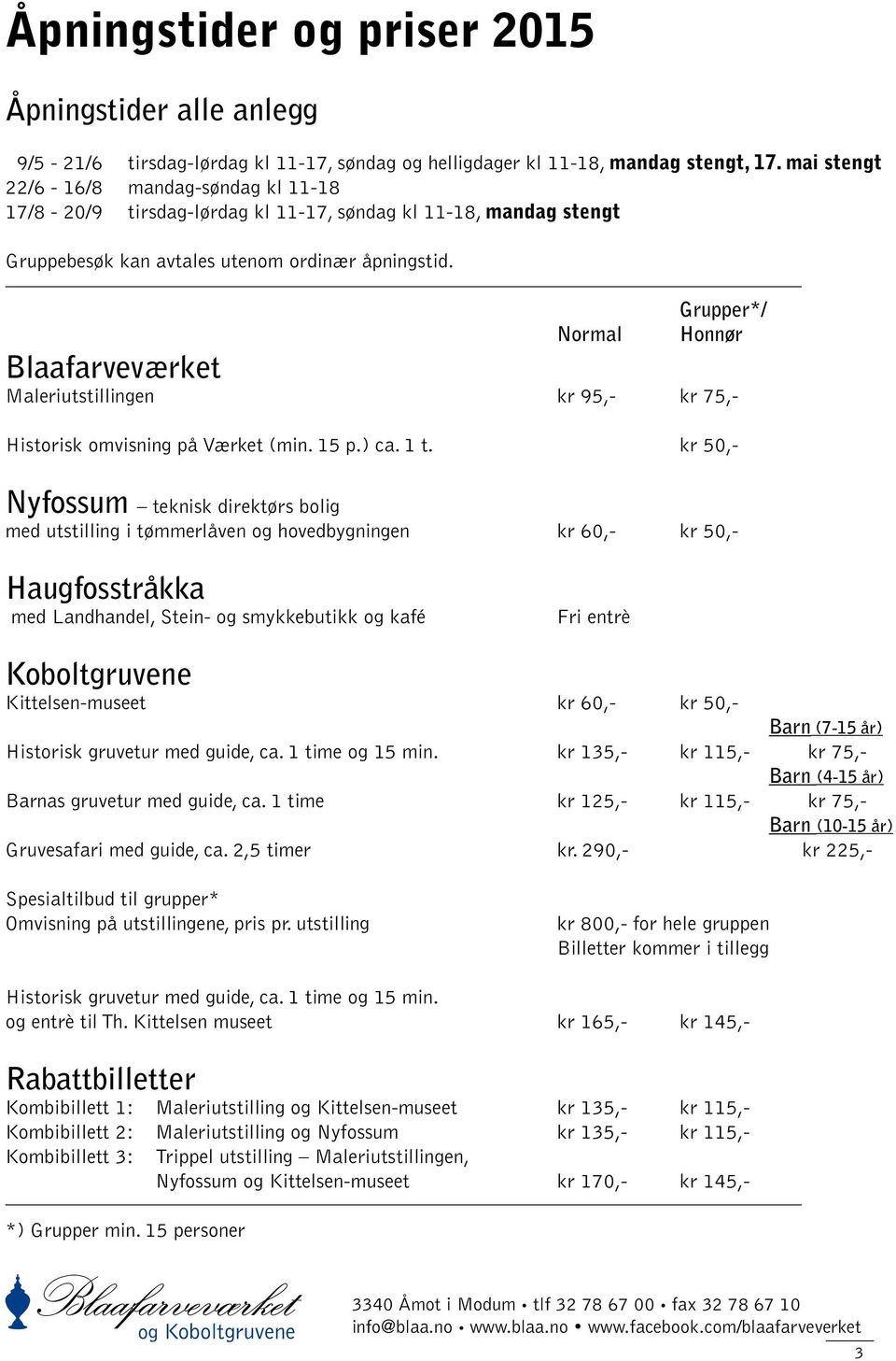 Grupper*/ Normal Honnør Blaafarveværket Maleriutstillingen kr 95,- kr 75,- Historisk omvisning på Værket (min. 15 p.) ca. 1 t.