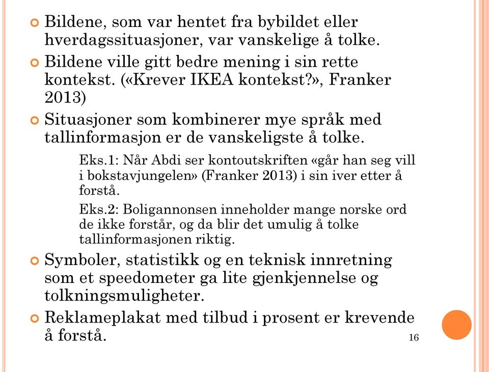 1: Når Abdi ser kontoutskriften «går han seg vill i bokstavjungelen» (Franker 2013) i sin iver etter å forstå. Eks.