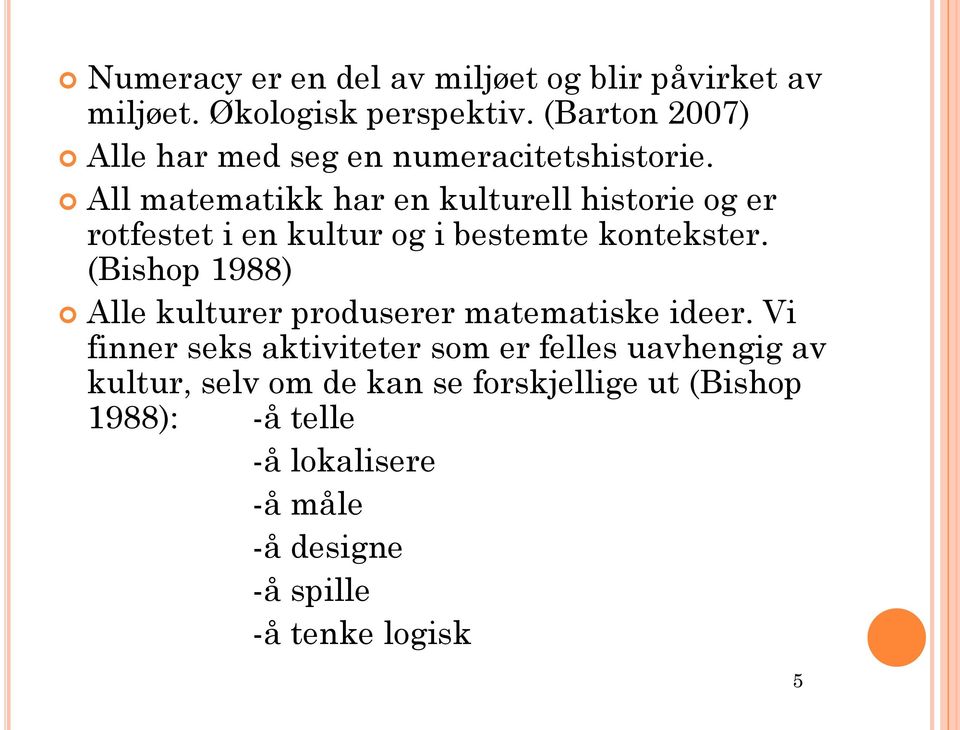 All matematikk har en kulturell historie og er rotfestet i en kultur og i bestemte kontekster.