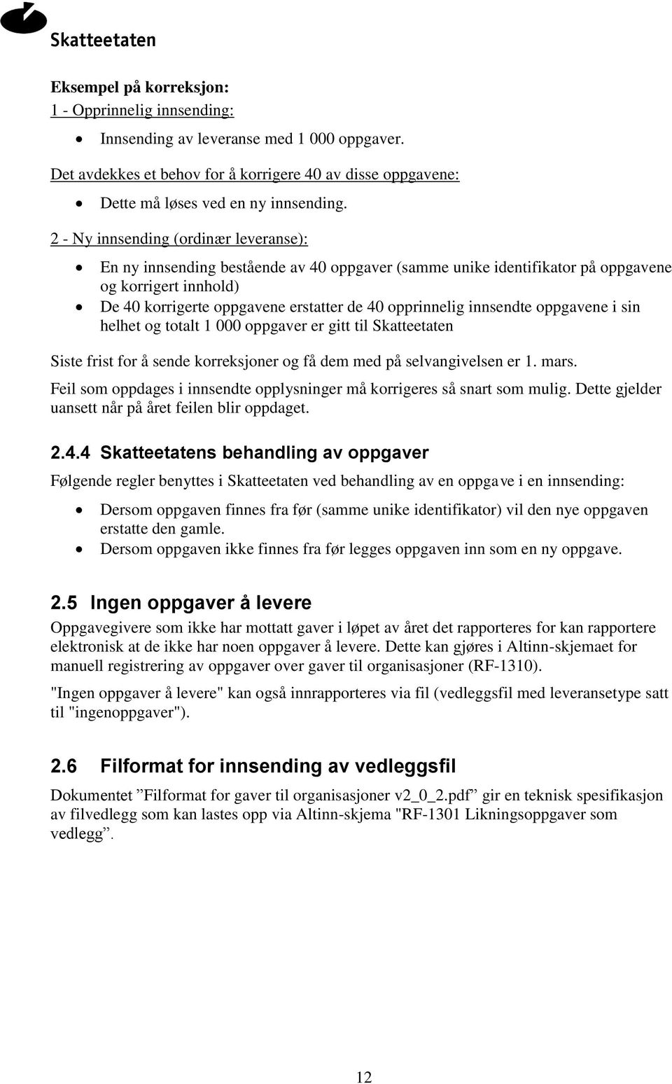 innsendte oppgavene i sin helhet og totalt 1 000 oppgaver er gitt til Skatteetaten Siste frist for å sende korreksjoner og få dem med på selvangivelsen er 1. mars.