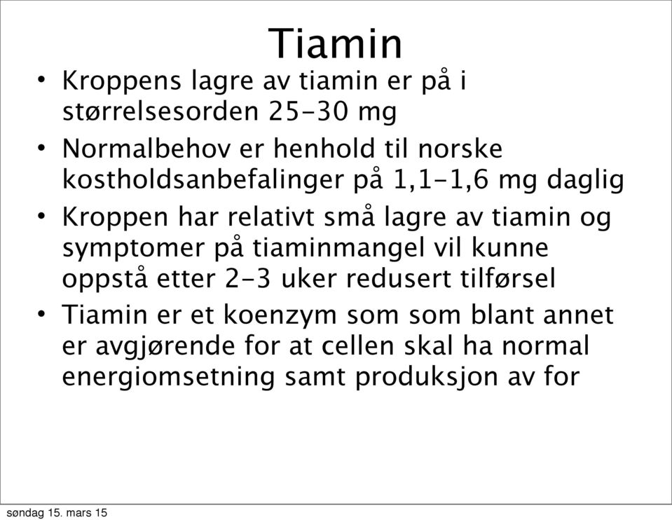 symptomer på tiaminmangel vil kunne oppstå etter 2-3 uker redusert tilførsel Tiamin er et