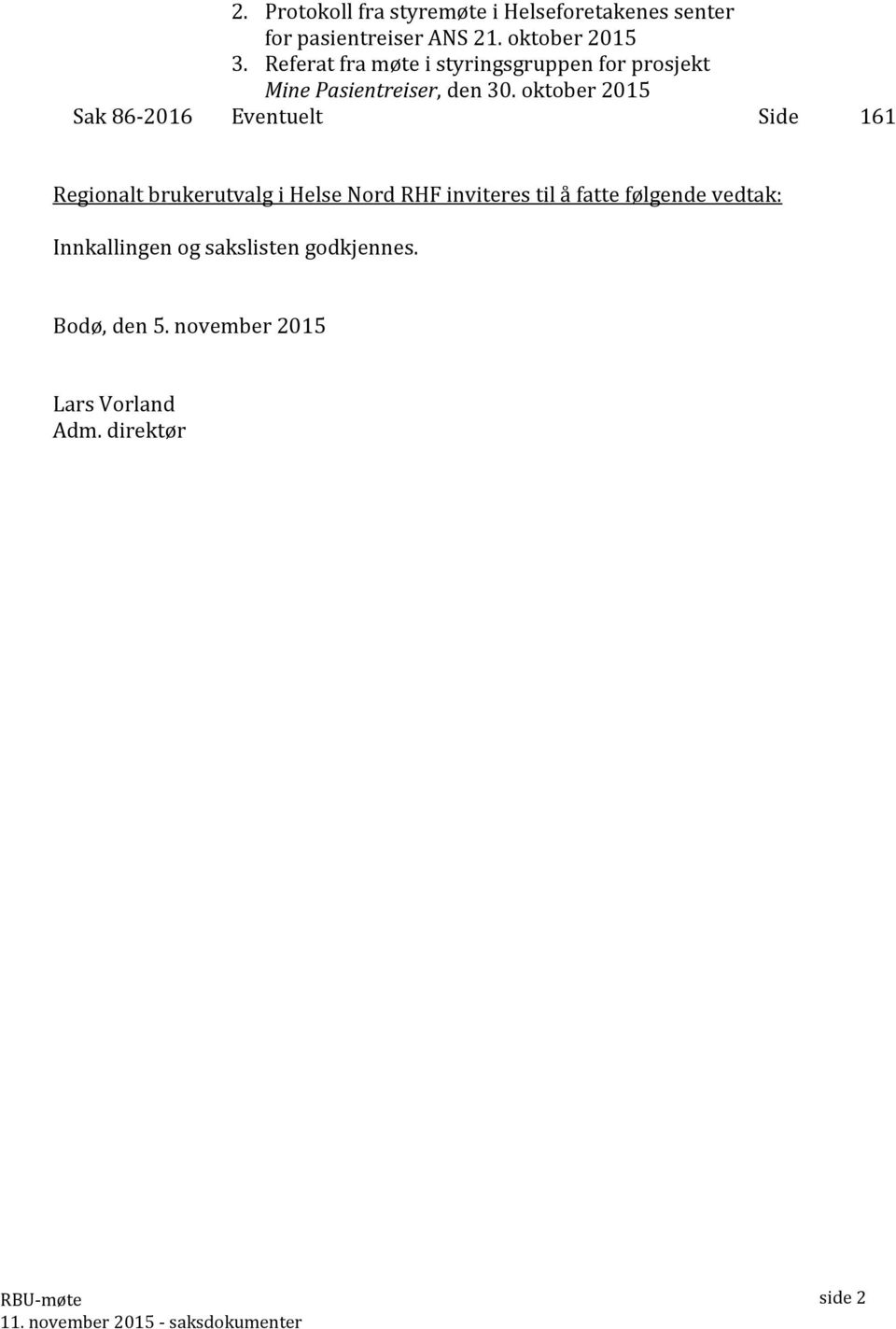 oktober 2015 Sak 86-2016 Eventuelt Side 161 Regionalt brukerutvalg i Helse Nord RHF inviteres til